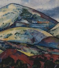 bokomslag New Beginnings: An American Story of Romantics and Modernists in the West