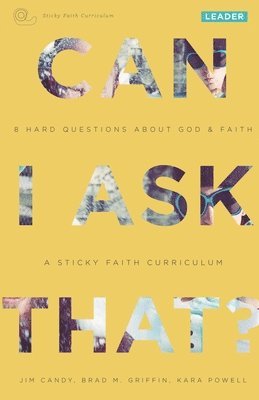 Can I Ask That?: 8 Hard Questions about God & Faith [Sticky Faith Curriculum] Leader Guide 1