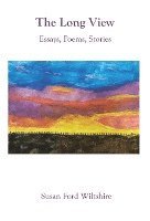 bokomslag The Long View: Essays, Poems, Stories
