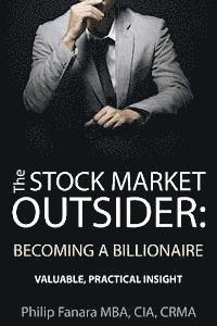bokomslag The Stock Market Outsider: Becoming a Billionaire: Valuable, Practical Insight