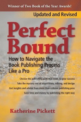 Katherine Pickett - Perfect Bound: How to Navigate the Book Publishing Process Like a Pro (Revised Edition), Häftad