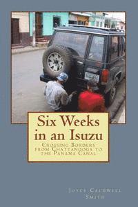 bokomslag Six Weeks in an Isuzu: Crossing Borders From Chattanooga to The Panama Canal