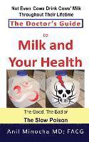 bokomslag The Doctor's Guide to Milk and Your Health: The Good, the Bad or the Slow Poison