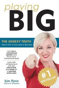 bokomslag Playing Big: The Unsexy Truth About Succeeding in Business