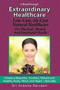 bokomslag Extraordinary Healthcare: Low-Cost, No-Cost Natural Healthcare&#8232; For Physical, Mental, and Emotional Health