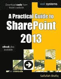 bokomslag A Practical Guide to SharePoint 2013: No fluff! Just practical exercises to enhance your SharePoint 2013 learning!