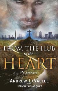 Leticia Velasquez, Andrew Lavallee - From the Hub to the Heart: My Journey, Häftad