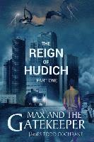 bokomslag The Reign of Hudich Part I (Max and the Gatekeeper Book V)