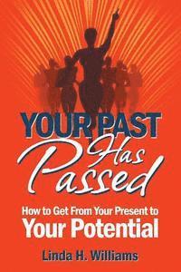 bokomslag Your Past Has Passed: How to Get From Your Present to Your Potential