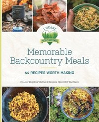 bokomslag Memorable Backcountry Meals: 44 Recipes Worth Making