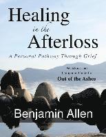 bokomslag Healing in the Afterloss: A Personal Pathway through Grief
