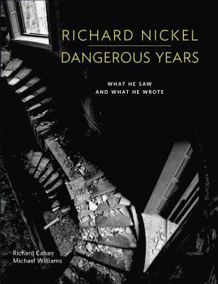 Richard Nickel Dangerous Years 1