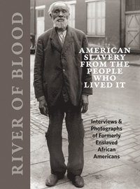 bokomslag River of Blood: American Slavery from the People Who Lived It: Interviews & Photographs of Formerly Enslaved African Americans
