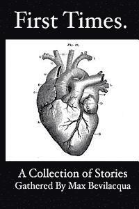 Maxwell E. Bevilacqua - First Times: A Collection of Stories Gathered by Max Bevilacqua, Häftad