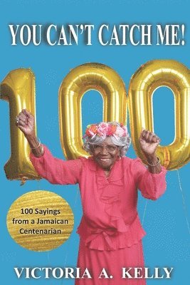 Jennifer D. Vassel, Victoria a. Kelly - You Can't Catch Me!: 100 Sayings from a Jamaican Centenarian, Häftad