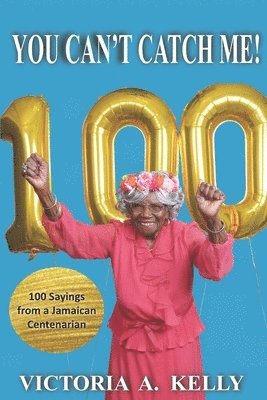 You Can't Catch Me!: 100 Sayings from a Jamaican Centenarian 1