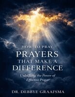 Debbye Graafsma - How to Pray Prayers that Make a Difference, Häftad