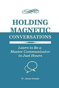 bokomslag Holding Magnetic Conversations: Learn to Be a Master Communicator in Just Hours