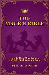 bokomslag The Mack's Bible: How to Have More Women and Take Back Your Manhood