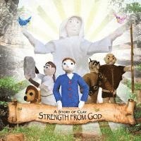 A Story of Clay: Strength from God 1