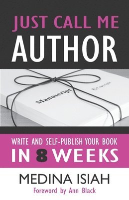 bokomslag Just Call Me Author: Write and Publish Your Book in 8 Weeks