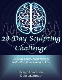 bokomslag 28 Day Sculpting Challenge: Utilizing Energy Magnetism to Sculpt the Life You Want to Live