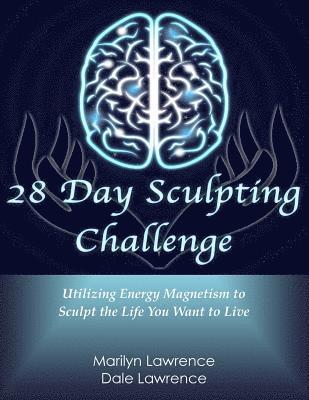 Marilyn Lawrence - 28 Day Sculpting Challenge: Utilizing Energy Magnetism to Sculpt the Life You Want to Live, Häftad