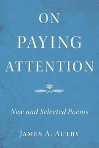 bokomslag On Paying Attention: New and Selected Poems