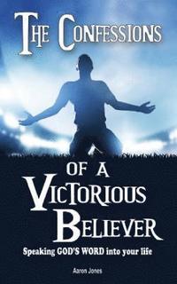 bokomslag The Confessions of a Victorious Believer: Speaking God's Word into your life