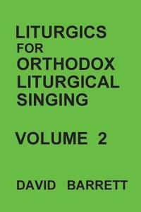 bokomslag Liturgics for Orthodox Liturgical Singing - Volume 2