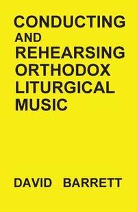 bokomslag Conducting and Rehearsing Orthodox Liturgical Music