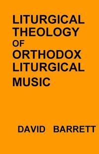 bokomslag Liturgical Theology of Orthodox Liturgical Music