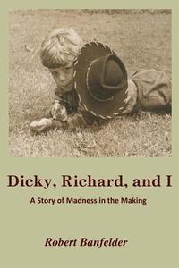 bokomslag Dicky, Richard and I: A Story of Madness in the Making