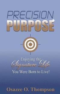bokomslag Precision Purpose: Enjoying the Signature Life You Were Born to Live!