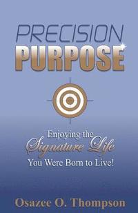 bokomslag Precision Purpose: Enjoying the Signature Life You Were Born to Live!