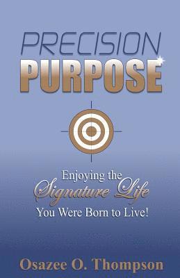 bokomslag Precision Purpose: Enjoying the Signature Life You Were Born to Live!