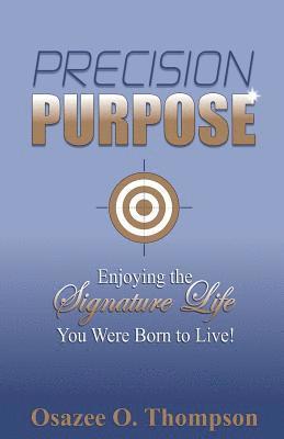 Osazee O. Thompson - Precision Purpose: Enjoying the Signature Life You Were Born to Live!, Häftad
