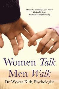 bokomslag Women Talk Men Walk: Have the Marriage you Crave, God tells how, Hormones explain why