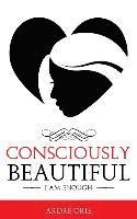 Consciously Beautiful: I Am Enough 1