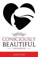 Consciously Beautiful: I Am Enough 1