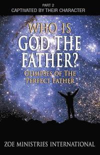 bokomslag Who Is God the Father: Part 2 of Captivated By Their Character