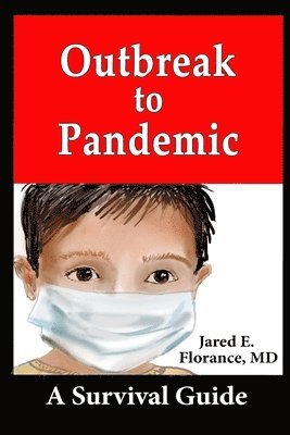 Jared E. Florance MD - Outbreak to Pandemic: A Survival Guide, Häftad