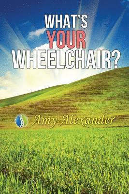 Amy Alexander - What's Your Wheelchair?, Häftad