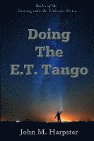 Doing the E.T. Tango: Dancing with the Universe 1