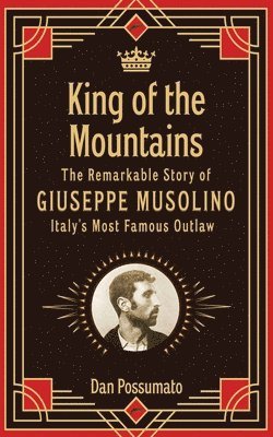 bokomslag King of the Mountains, The Remarkable Story of Giuseppe Musolino, Italy's Most Famous Outlaw