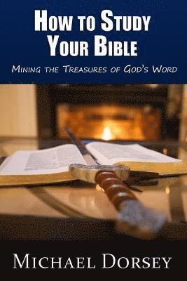bokomslag How To Study Your Bible: Mining the Treasures of God's Word
