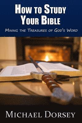 How To Study Your Bible: Mining the Treasures of God's Word