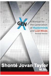 bokomslag Gen X: : A Manual For The Generation of Masterminds and Lost Minds REVISED