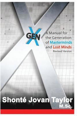 Gen X: : A Manual For The Generation of Masterminds and Lost Minds REVISED 1