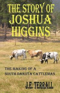 bokomslag The Story of Joshua Higgins: The Making of a South Dakota Cattleman